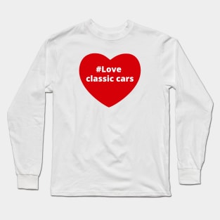 Love Classic Cars - Hashtag Heart Long Sleeve T-Shirt
